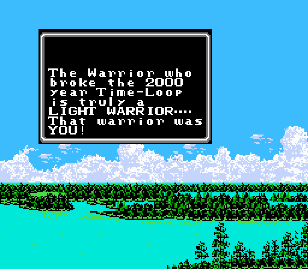 FF1 Screenshot of end screen Screenshot of Final Fantasy. Landscape of clean oceans, blue skies, and dense forests. A text box reads 'The Warrior who broke the 2000 year Time-Loop is truly a LIGHT WARRIOR----That warrior was YOU!